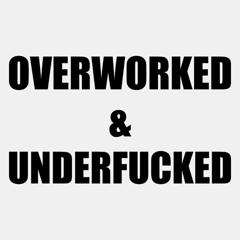 OVERWORKED