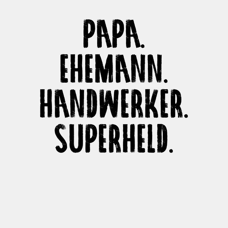 Papa. Ehemann. Handwerker. Superheld.