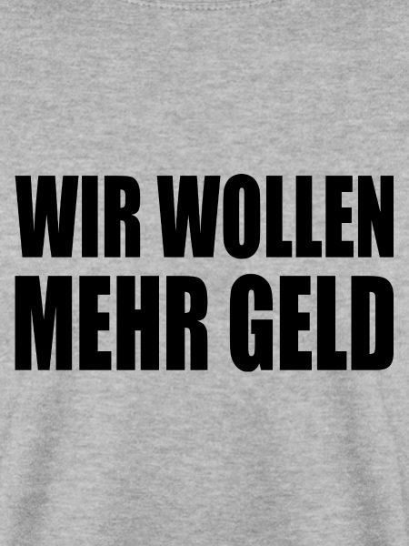 wir wollen mehr geld