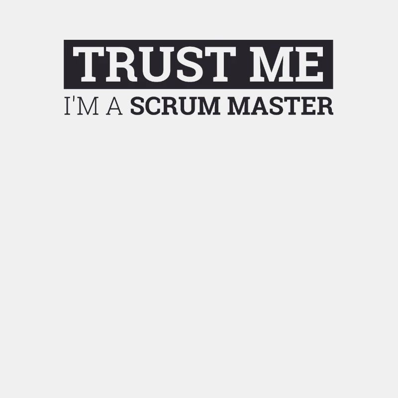 "Scrum Master Trust Me | "Scrum Master""