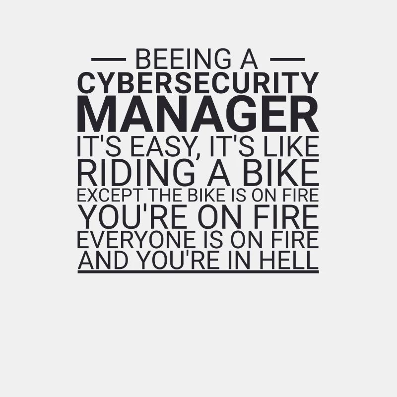 "Cybersecurity Manager Hell | Cybersecurity"