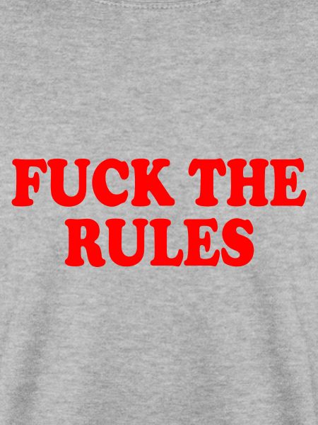Fuck the rules