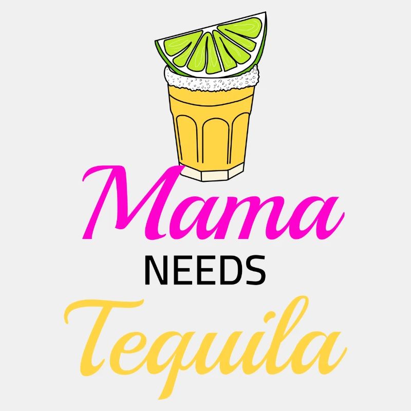 Mama needs Tequila