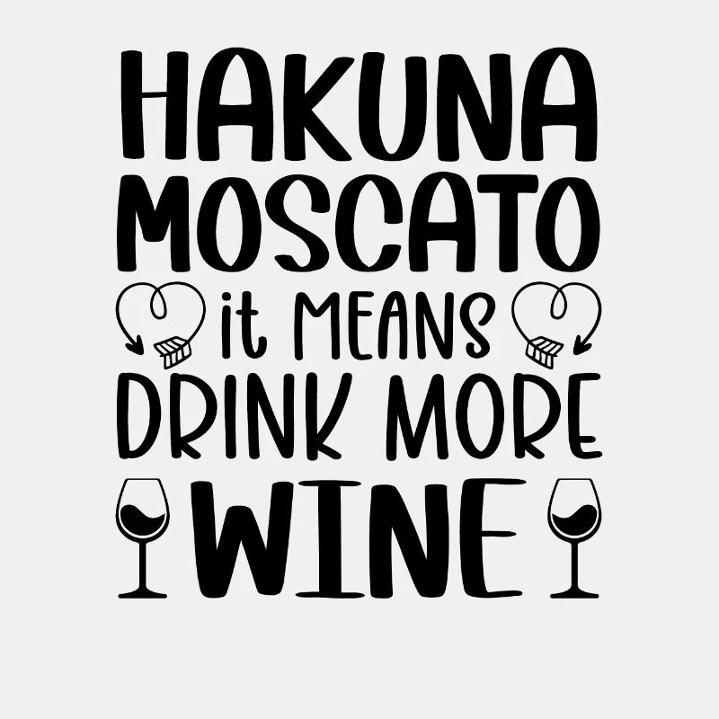 Hakuna Moscato Drink more wine