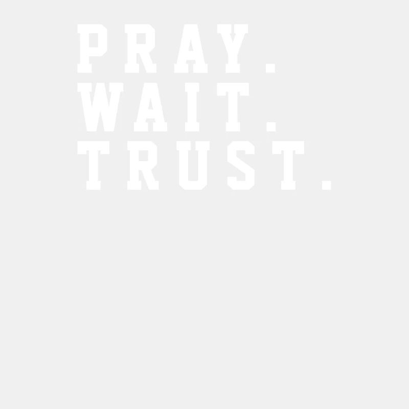Pray Trust Wait - Christian Quotes