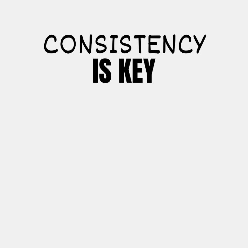 CONSISTENCY IS KEY