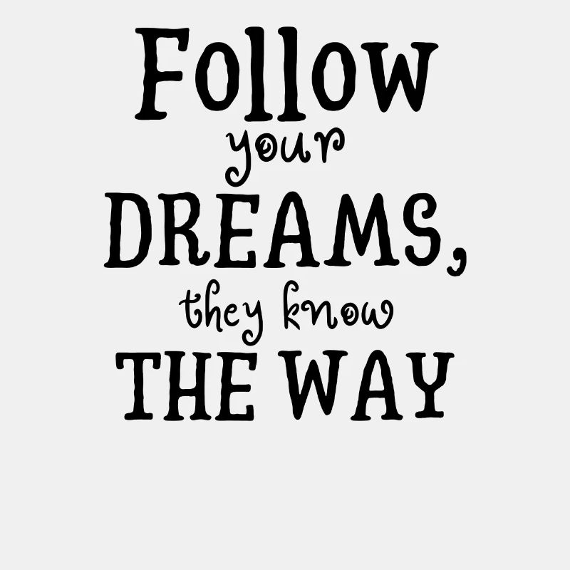 follow your dreams