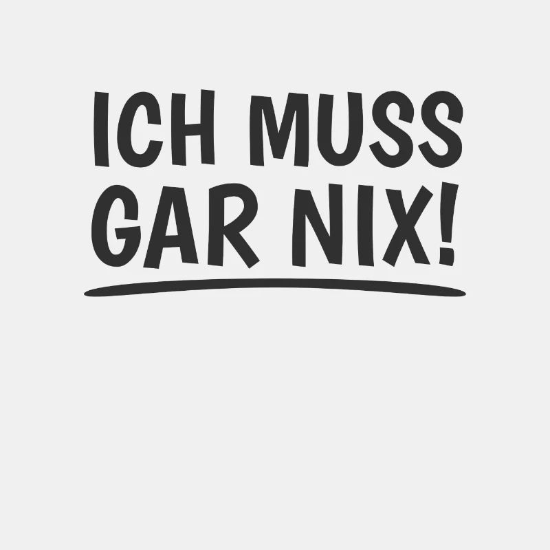 Ich muss gar nix! Dickschädel Kein Bock Sturkopf
