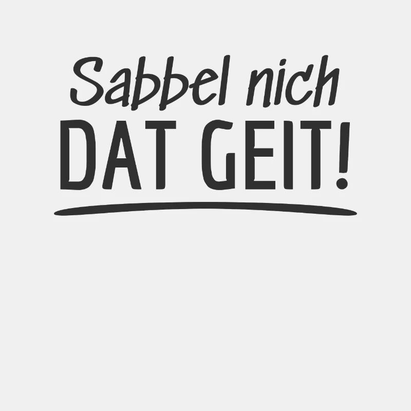 Sabbel not Dat Geit! Low German North German