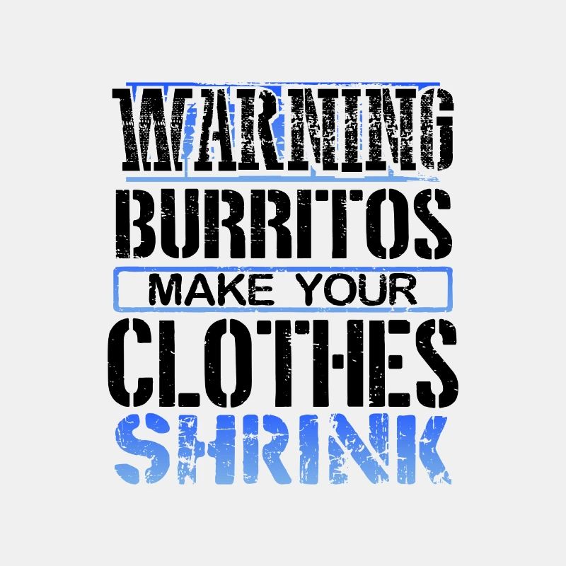 Burrito Lover Gift Warning Burritos Make Clothes