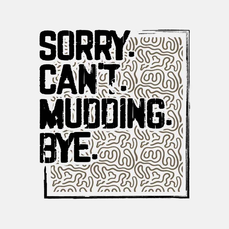 Mudder Gifts Sorry Can’t Mudding Bye Funny 4x4