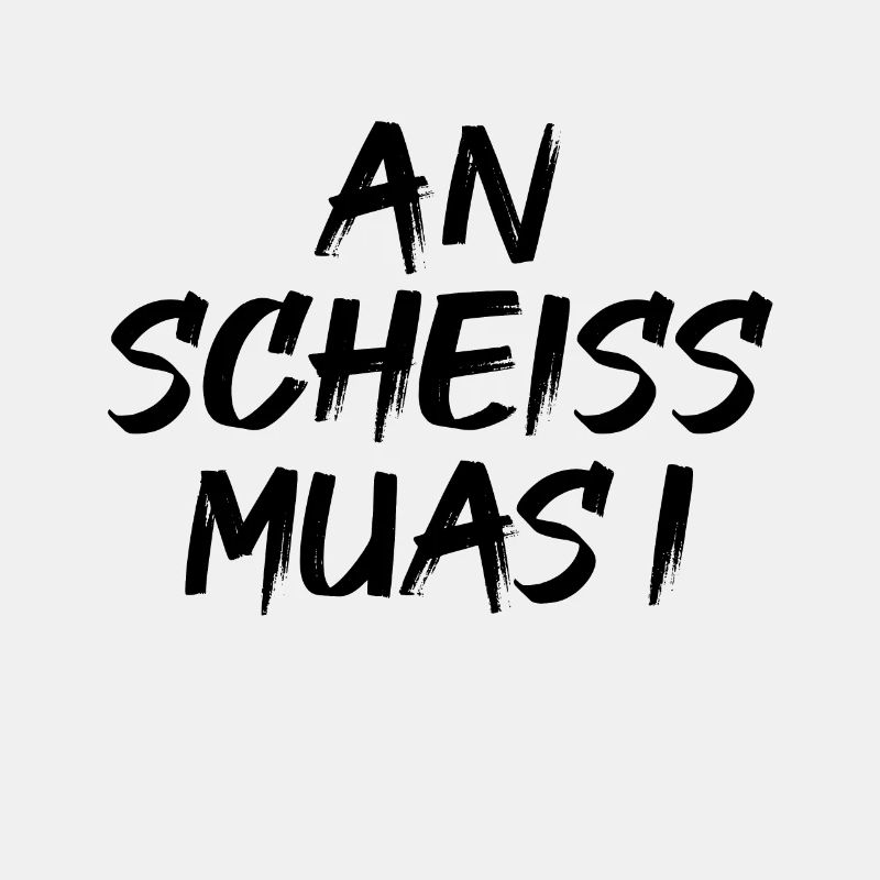 An scheiß muas i