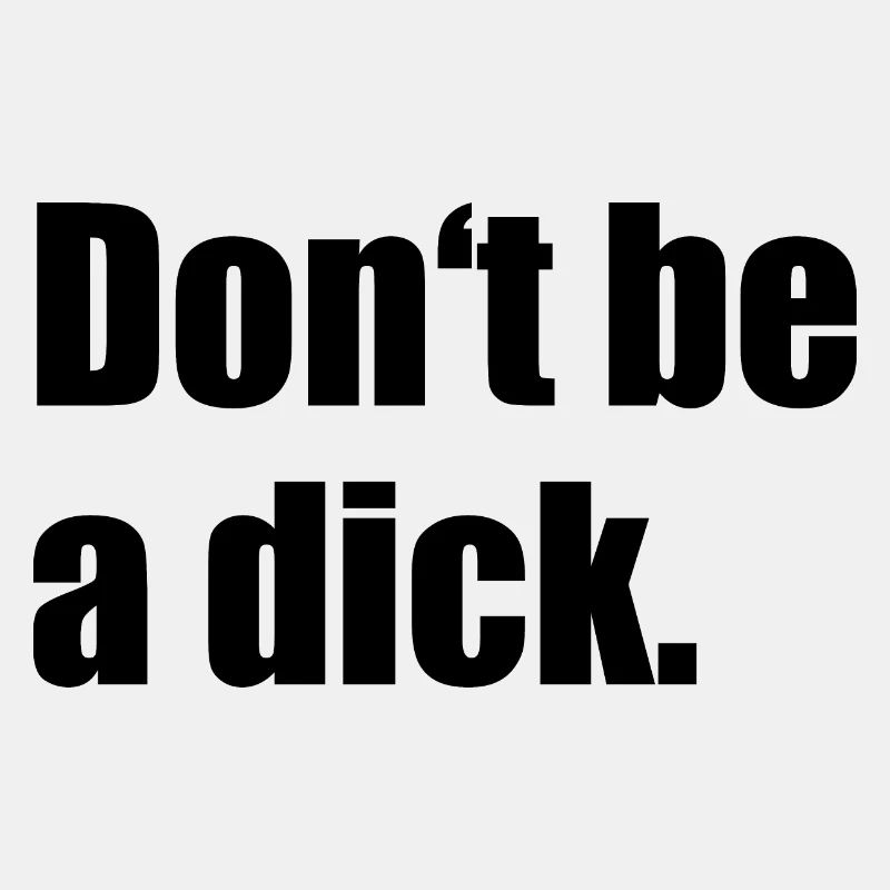 Don’t Be A Dick