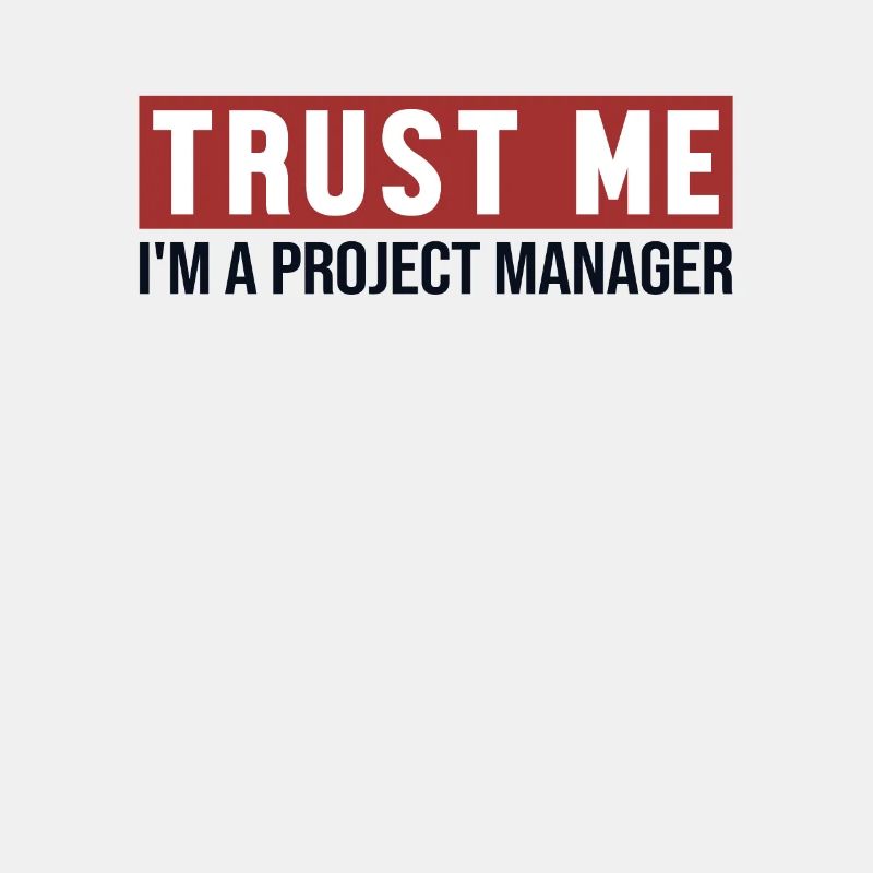 Trust Me I'm Project Manager Project Manager