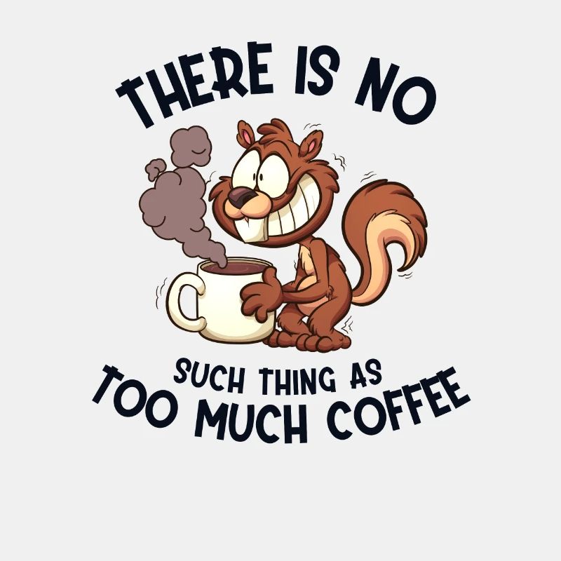 Too much Coffee Grey Squirrel Squirrel Squirrel