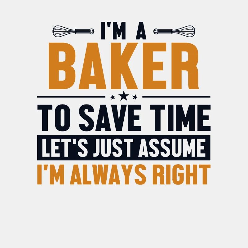 Baker Let's Assume I'm Right Confectioner Hobby Baker