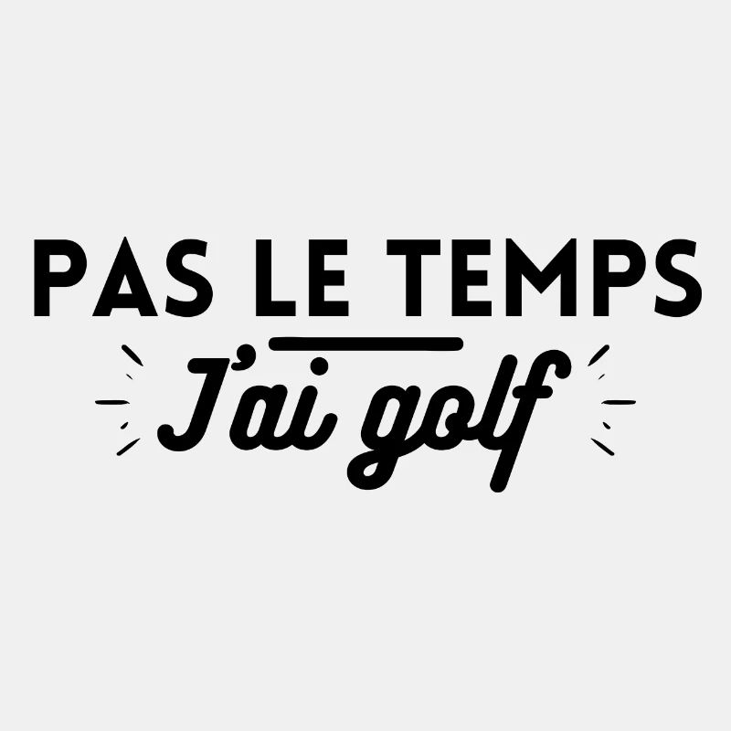 Pas le temps j'ai golf. t-shirt golf