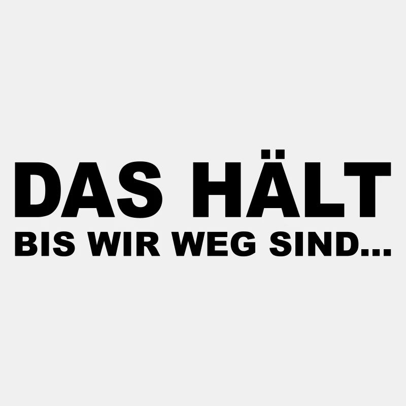 Das hält…bis wir weg sind