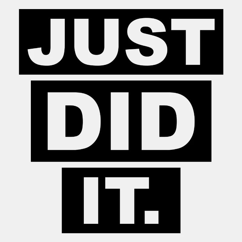 JUST DID IT