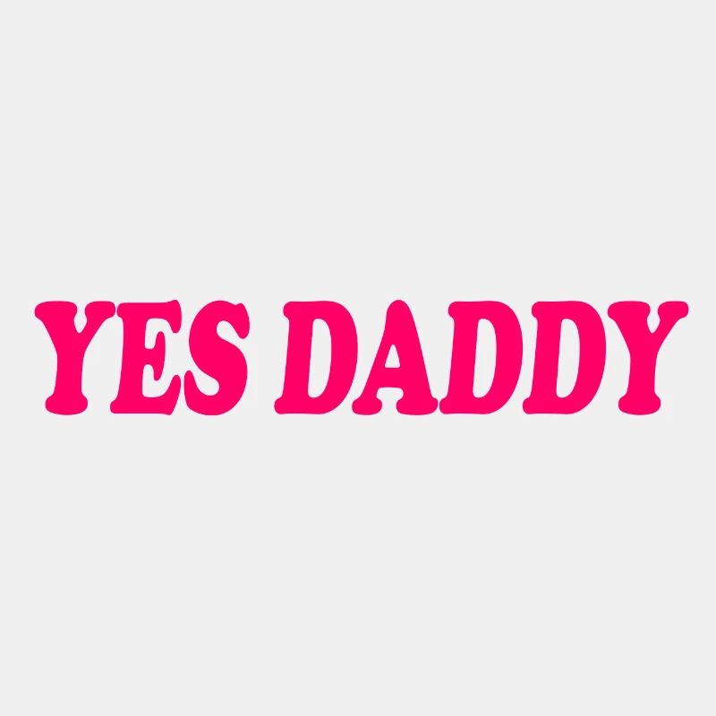Yes daddy