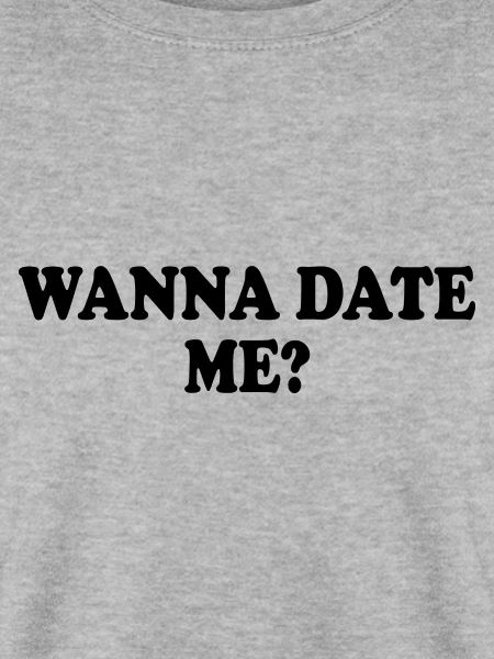 wanna date me