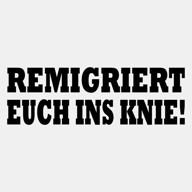 remigriert euch ins knie