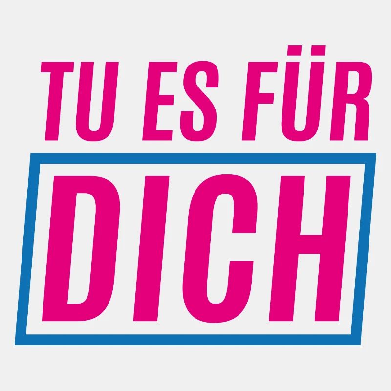 Tu es fuer dich