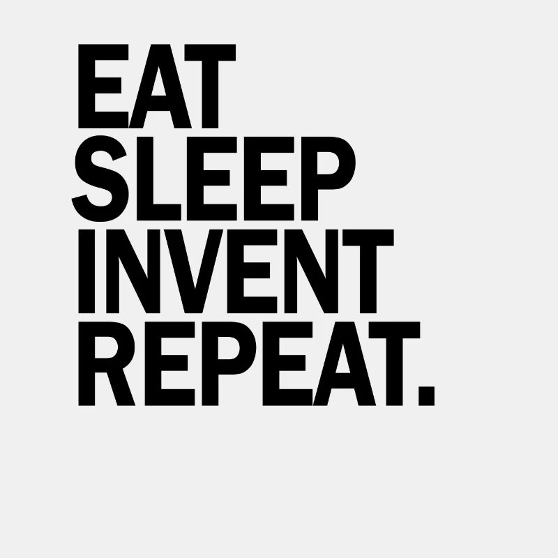 Eat Sleep Invent Repeat