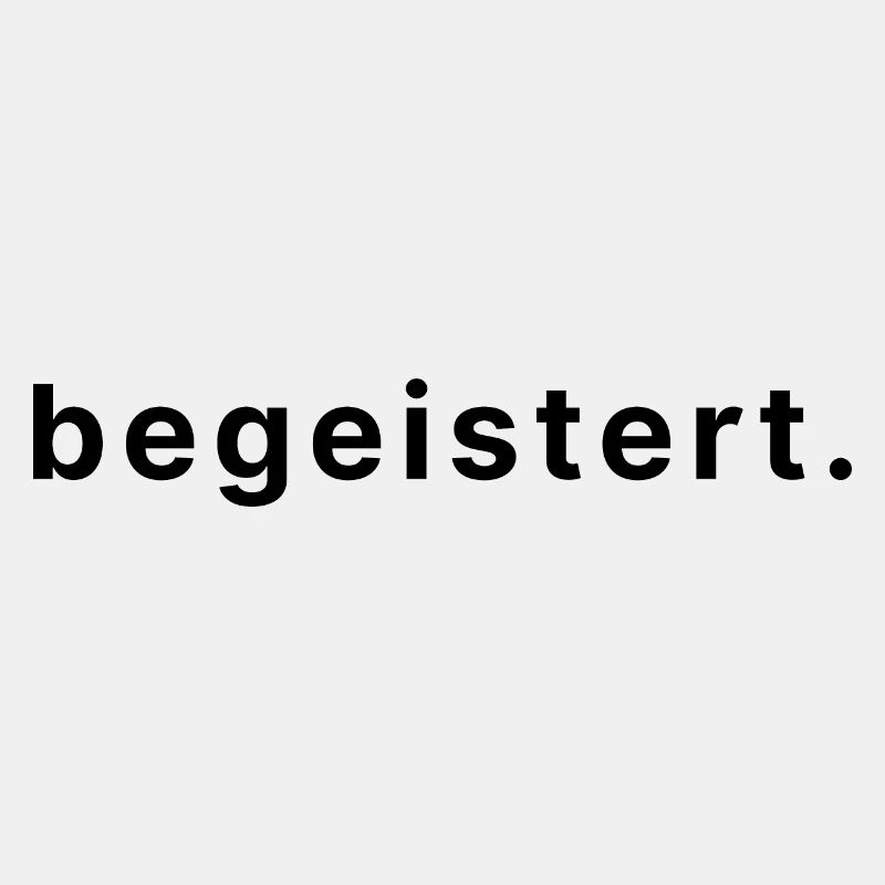 begeistert.