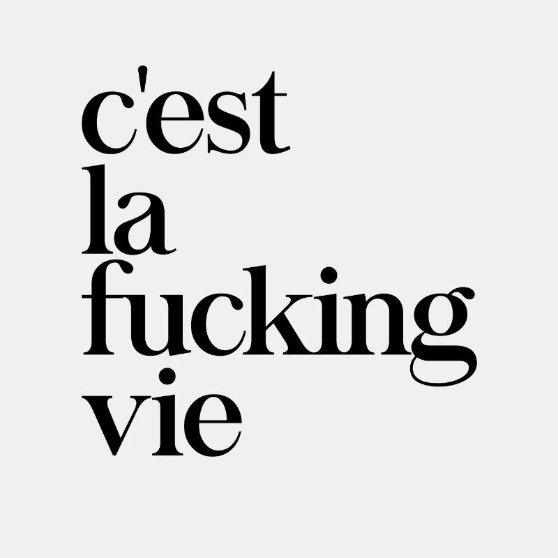 c'est la fucking vie