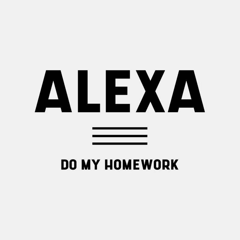 Alexa do My Homework - Funny Quotes Cadeau