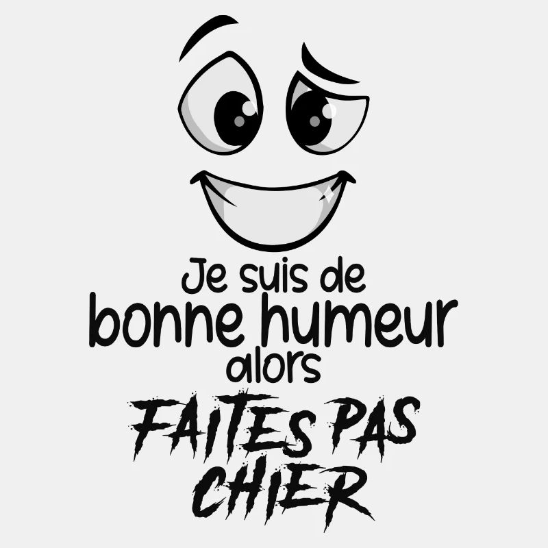 JE SUIS DE BONNE HUMEUR ALORS FAITES PAS CHIER