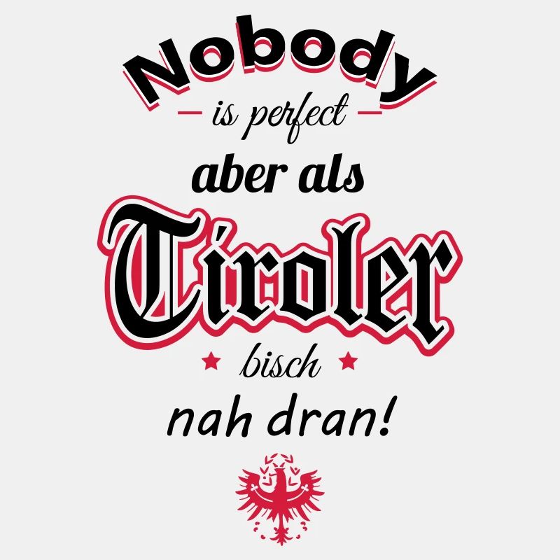 Tiroler Spruch Nobody is perfect aber als Ti...