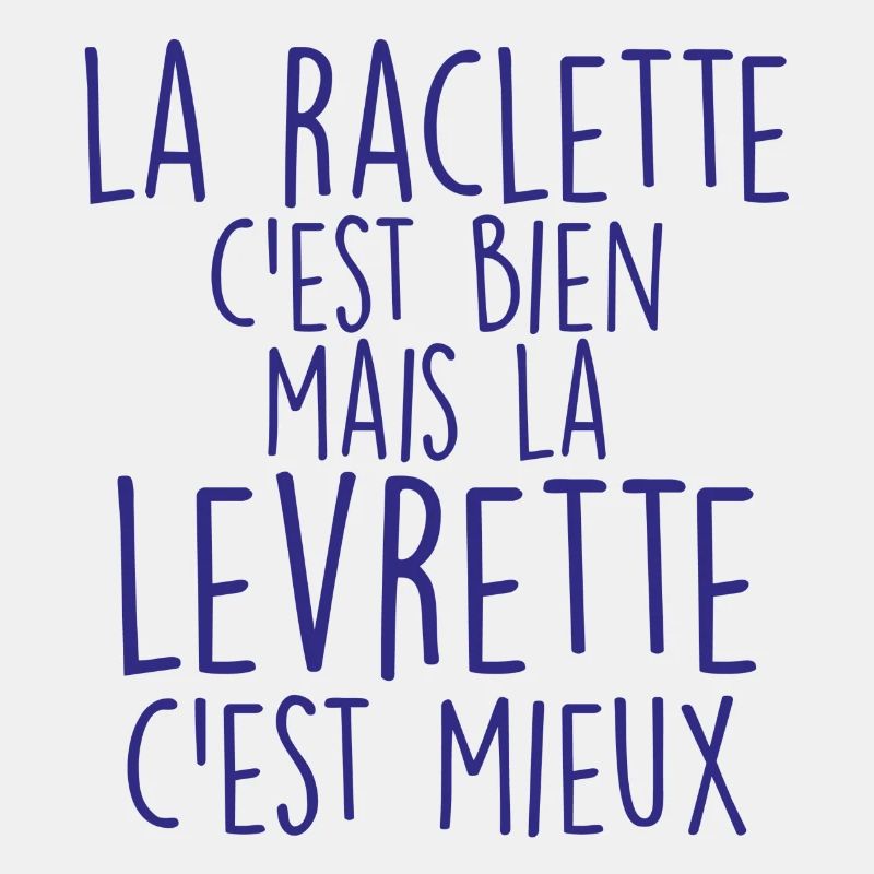 la raclette c'est bien mais la levrette cest mieux