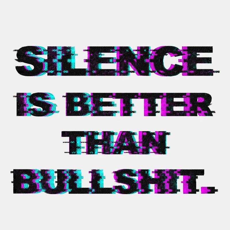 Silence is better than bullshit. (Spruch)