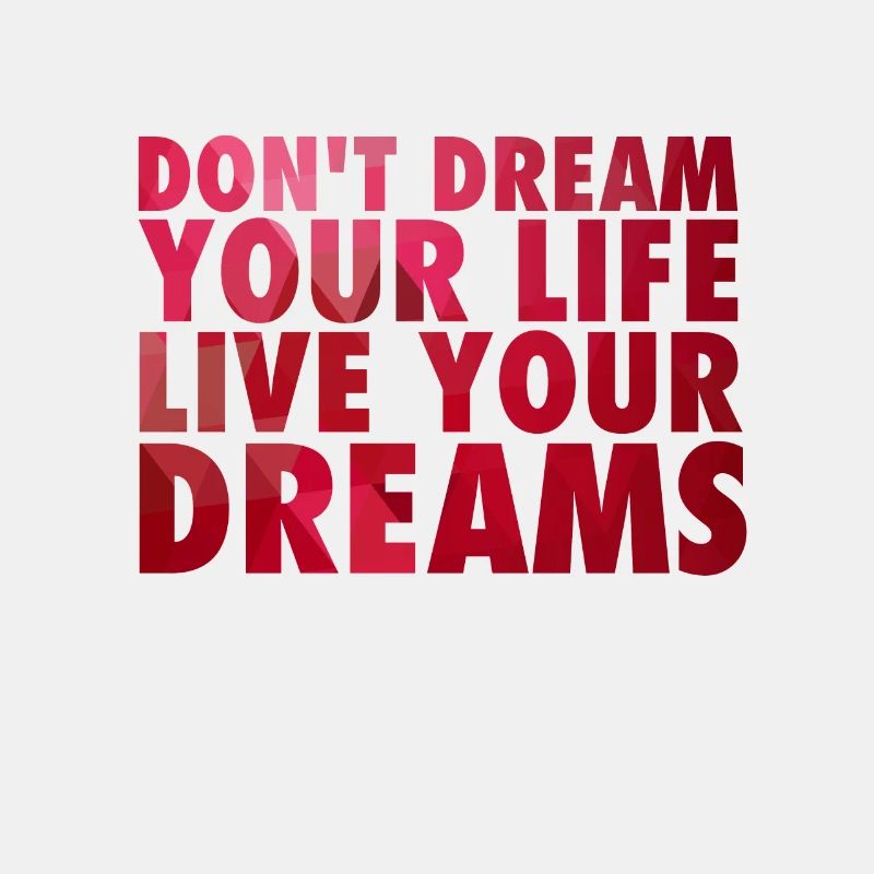 Don't dream your life
