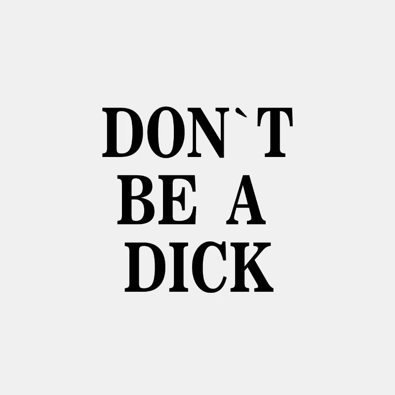 Dont be a Dick