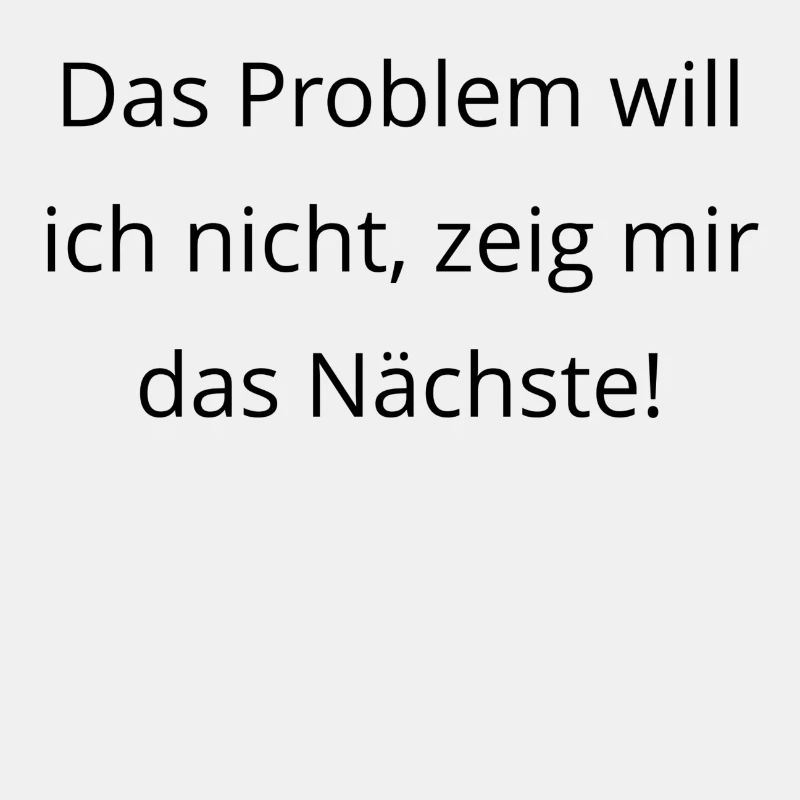Das Problem will ich nicht zeig mir das Naechste