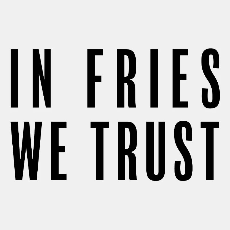 In Fries We Trust