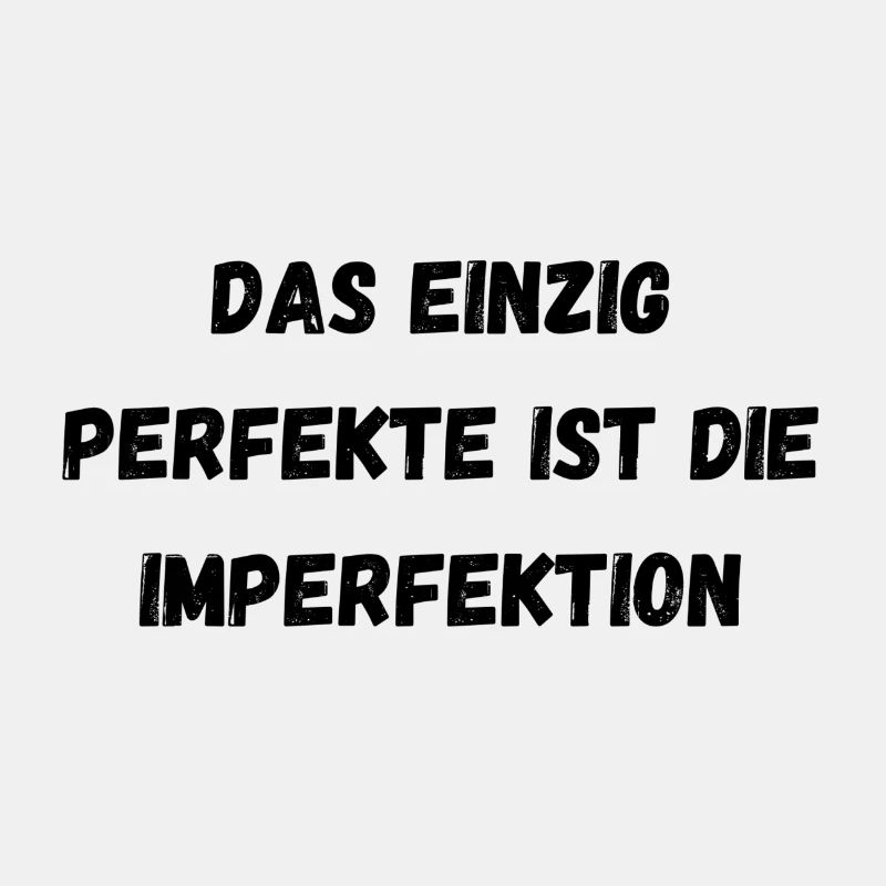 Das einzig Perfekte ist die Imperfektion