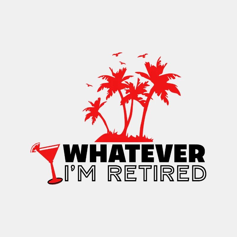 Whatever I'm Retired