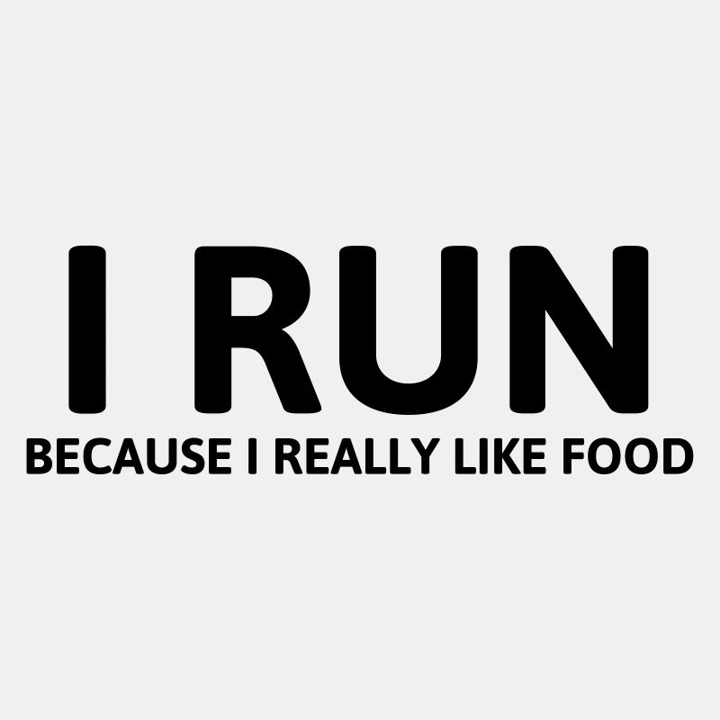 I Run because I really like food