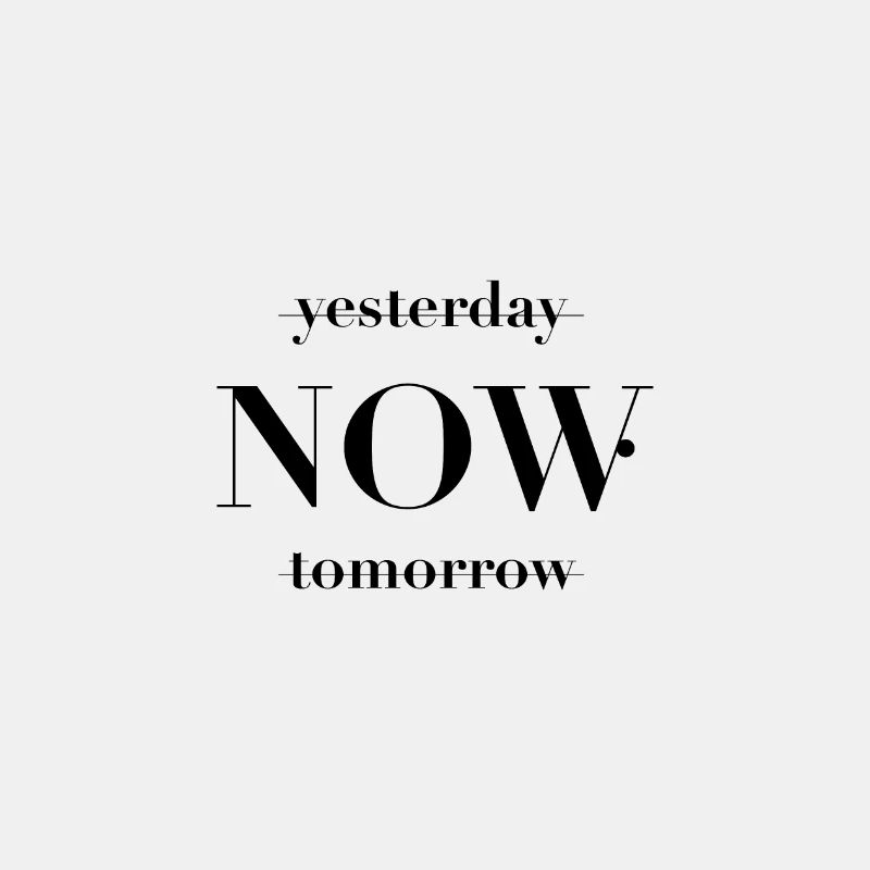 yesterday NOW tomorrow