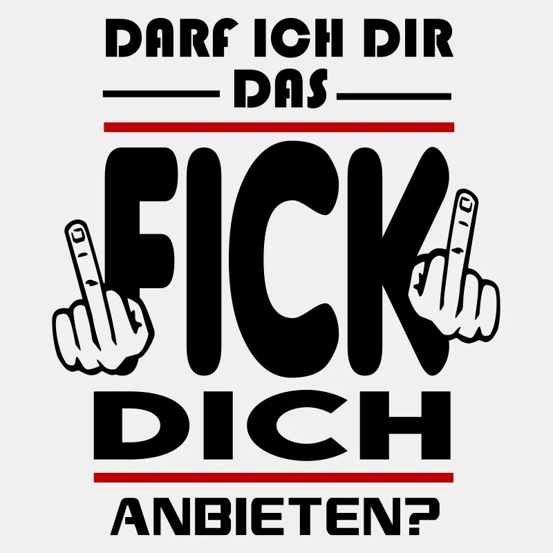 Darf ich dir das Fick Dich anbieten