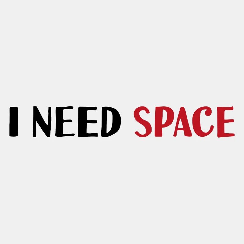 I need space