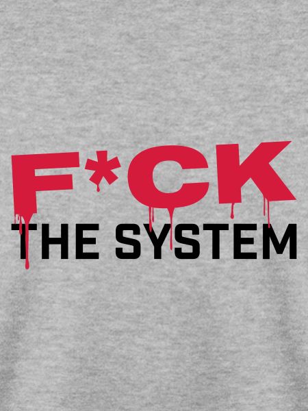 FUCK THE SYSTEM