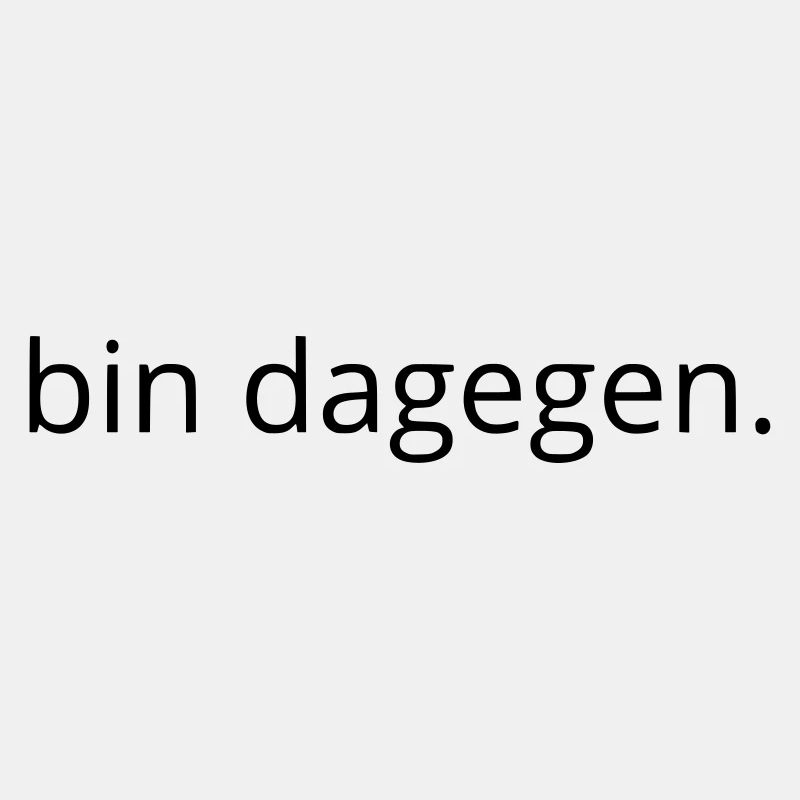 bin dagegen