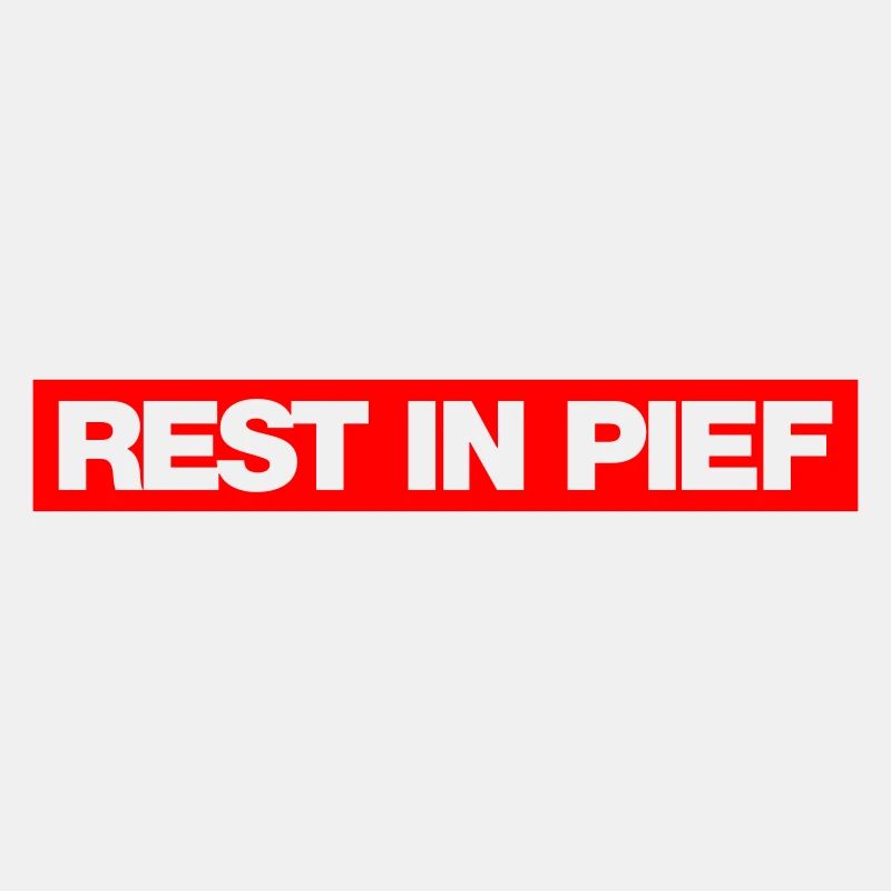 REST IN PIEF (R.I.P.)