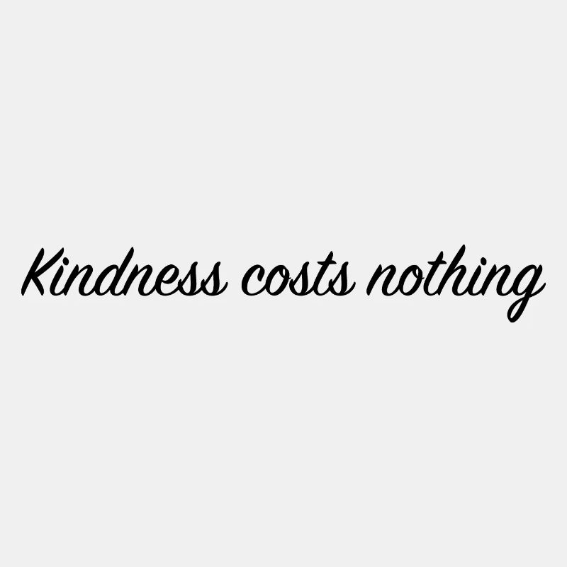 Kindness costs nothing