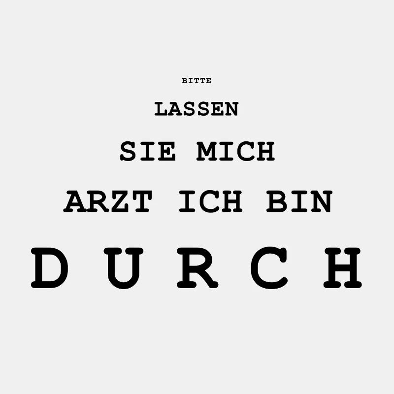 BITTE LASSEN SIE MICH ARZT ICH BIN DURCH
